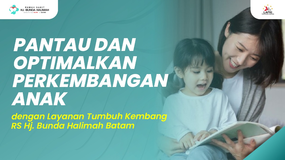 Pantau dan Optimalkan Perkembangan Anak dengan Layanan Tumbuh Kembang RS Hj. Bunda Halimah Batam