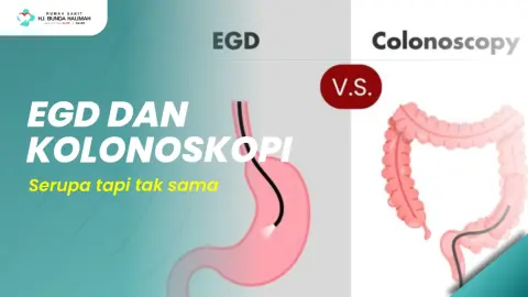 EGD dan Kolonoskopi, Serupa tapi tak sama