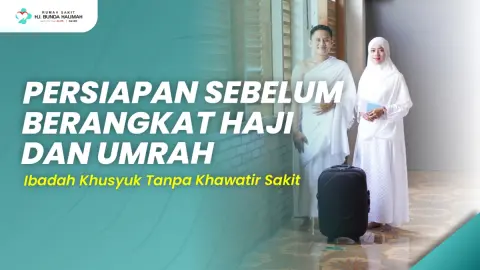 Thumbnail artikel: Persiapan Sebelum Berangkat Haji dan Umroh, Ibadah Khusyuk Tanpa Khawatir Sakit
